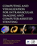Book Computing and Visualization for Intravascular Imaging and Computer-Assisted Stenting (The MICCAI Society book Series) free