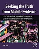 Book Seeking the Truth from Mobile Evidence: Basic Fundamentals, Intermediate and Advanced Overview of Current Mobile Forensic Investigations free