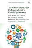 Book The Role of Information Professionals in the Knowledge Economy: Skills, Profile and a Model for Supporting Scientific Production and Communication (Chandos Information Professional) free