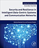 Book Security and Resilience in Intelligent Data-Centric Systems and Communication Networks (Intelligent Data-Centric Systems: Sensor Collected Intelligence) free