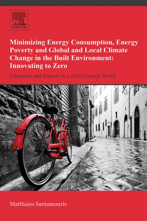 Book Minimizing Energy Consumption, Energy Poverty and Global and Local Climate Change in the Built Environment: Innovating to Zero: Causalities and Impacts in a Zero Concept World free
