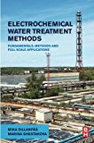Book Electrochemical Water Treatment Methods: Fundamentals, Methods and Full Scale Applications free