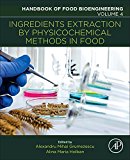 Book Ingredients Extraction by Physicochemical Methods in Food (Volume 4) (Handbook of Food Bioengineering, Volume 4) free