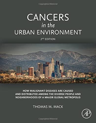 Book Cancers in the Urban Environment: How Malignant Diseases Are Caused and Distributed among the Diverse People and Neighborhoods of a Major Global Metropolis free