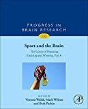 Book Sport and the Brain: The Science of Preparing, Enduring and Winning, Part A (Volume 232) (Progress in Brain Research, Volume 232) free