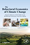 Book The Behavioral Economics of Climate Change: Adaptation Behaviors, Global Public Goods, Breakthrough Technologies, and Policy-Making free
