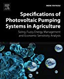Book Specifications of Photovoltaic Pumping Systems in Agriculture: Sizing, Fuzzy Energy Management and Economic Sensitivity Analysis free