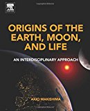 Book Origins of the Earth, Moon, and Life: An Interdisciplinary Approach free