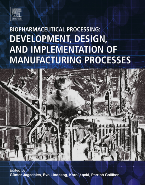 Book Biopharmaceutical Processing: Development, Design, and Implementation of Manufacturing Processes free