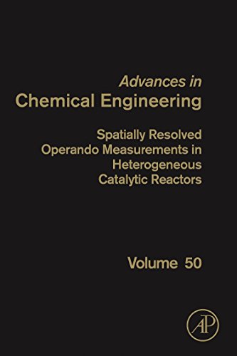 Book Spatially Resolved Operando Measurements in Heterogeneous Catalytic Reactors (Volume 50) (Advances in Chemical Engineering, Volume 50) free