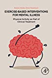 Book Exercise-Based Interventions for Mental Illness: Physical Activity as Part of Clinical Treatment free