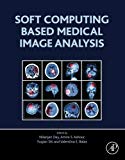 Book Soft Computing Based Medical Image Analysis free