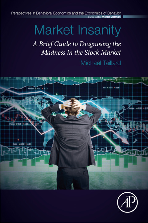 Book Market Insanity: A Brief Guide to Diagnosing the Madness in the Stock Market (Perspectives in Behavioral Economics and the Economics of Behavior) free