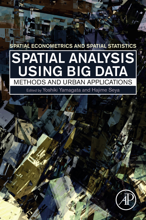 Book Spatial Analysis Using Big Data: Methods and Urban Applications (Spatial Econometrics and Spatial Statistics) free