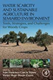 Book Water Scarcity and Sustainable Agriculture in Semiarid Environment: Tools, Strategies, and Challenges for Woody Crops free