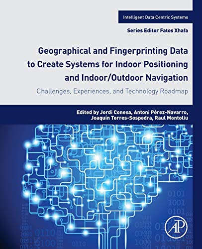 Book Geographical and Fingerprinting Data for Positioning and Navigation Systems: Challenges, Experiences and Technology Roadmap (Intelligent Data-Centric Systems: Sensor Collected Intelligence) free
