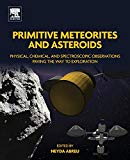 Book Primitive Meteorites and Asteroids: Physical, Chemical, and Spectroscopic Observations Paving the Way to Exploration free