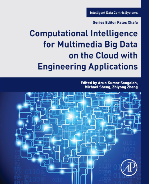Book Computational Intelligence for Multimedia Big Data on the Cloud with Engineering Applications (Intelligent Data-Centric Systems: Sensor Collected Intelligence) free