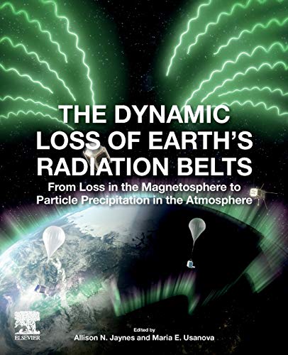 Book The Dynamic Loss of Earth's Radiation Belts: From Loss in the Magnetosphere to Particle Precipitation in the Atmosphere free