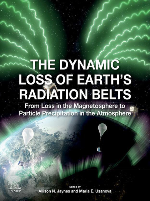 Book The Dynamic Loss of Earth's Radiation Belts: From Loss in the Magnetosphere to Particle Precipitation in the Atmosphere free