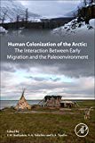 Book Human Colonization of the Arctic: The Interaction Between Early Migration and the Paleoenvironment free