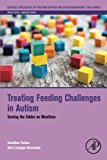 Book Treating Feeding Challenges in Autism: Turning the Tables on Mealtime (Critical Specialties in Treating Autism and other Behavioral Challenges) free