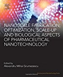 Book Nanoscale Fabrication, Optimization, Scale-up and Biological Aspects of Pharmaceutical Nanotechnology free