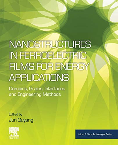 Book Nanostructures in Ferroelectric Films for Energy Applications: Domains, Grains, Interfaces and Engineering Methods (Micro and Nano Technologies) free