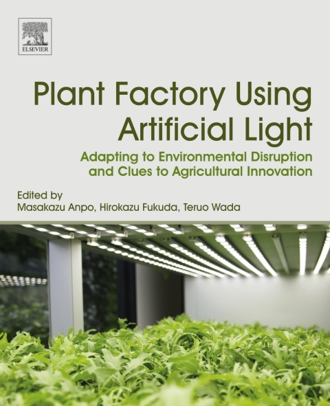 Book Plant Factory Using Artificial Light: Adapting to Environmental Disruption and Clues to Agricultural Innovation free