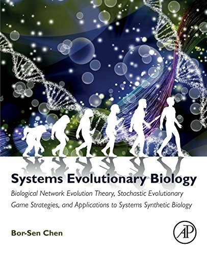 Book Systems Evolutionary Biology: Biological Network Evolution Theory, Stochastic Evolutionary Game Strategies, and Applications to Systems Synthetic Biology free