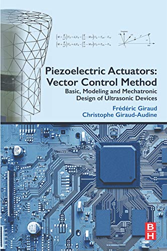 Book Piezoelectric Actuators: Vector Control Method: Basic, Modeling and Mechatronic Design of Ultrasonic Devices free