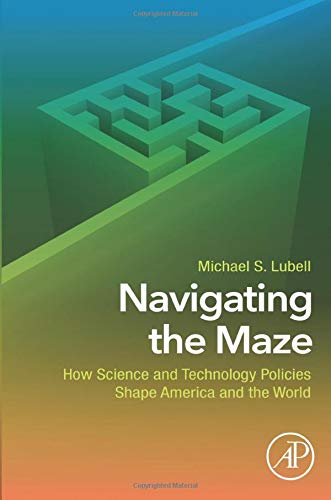 Book Navigating the Maze: How Science and Technology Policies Shape America and the World free