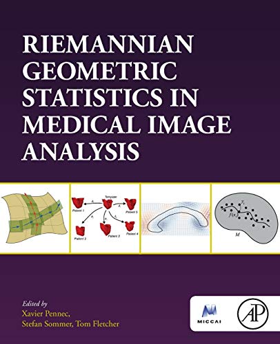 Book Riemannian Geometric Statistics in Medical Image Analysis (The Elsevier and Miccai Society) free