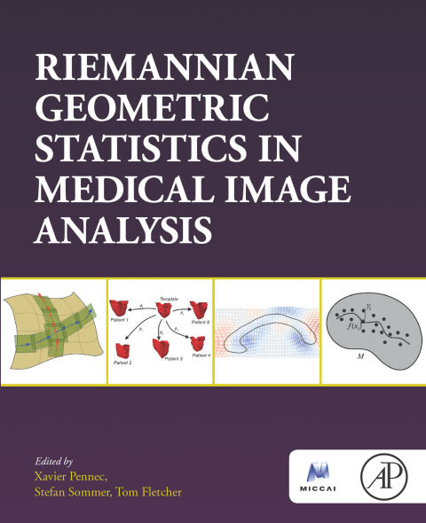Book Riemannian Geometric Statistics in Medical Image Analysis (The Elsevier and Miccai Society) free