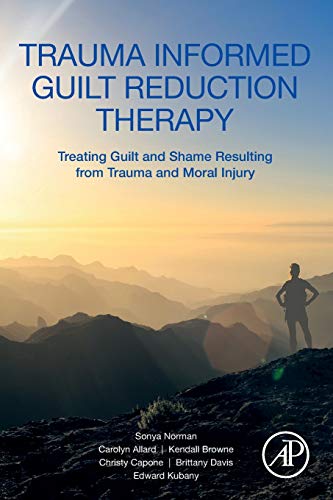 Book Trauma Informed Guilt Reduction Therapy: Treating Guilt and Shame Resulting from Trauma and Moral Injury free