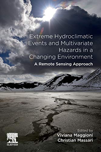 Book Extreme Hydroclimatic Events and Multivariate Hazards in a Changing Environment: A Remote Sensing Approach free