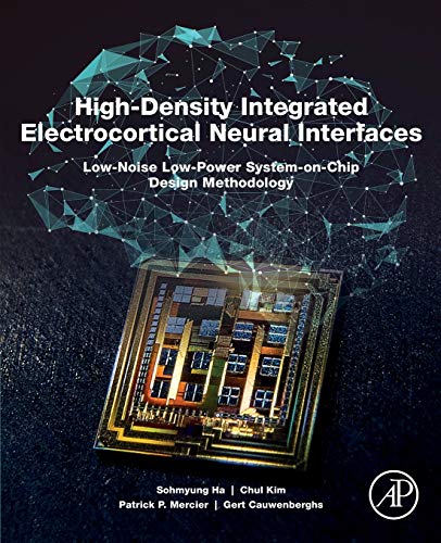 Book High-Density Integrated Electrocortical Neural Interfaces: Low-Noise Low-Power System-on-Chip Design Methodology free