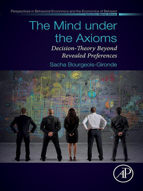 Book The Mind under the Axioms: Decision-Theory Beyond Revealed Preferences (Perspectives in Behavioral Economics and the Economics of Behavior) free