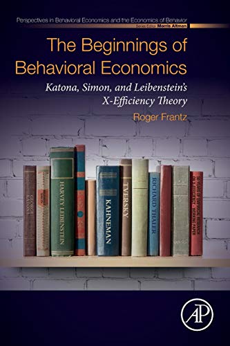 Book The Beginnings of Behavioral Economics: Katona, Simon, and Leibenstein's X-Efficiency Theory (Perspectives in Behavioral Economics and the Economics of Behavior) free