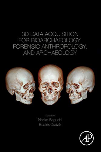 Book 3D Data Acquisition for Bioarchaeology, Forensic Anthropology, and Archaeology free