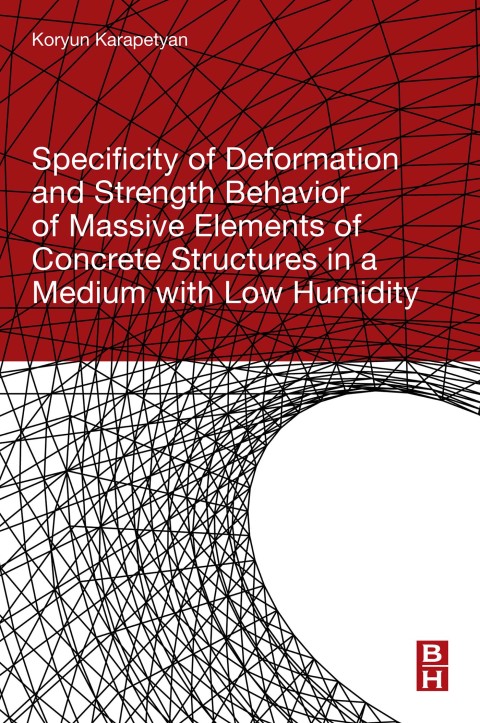 Book Specificity of Deformation and Strength Behavior of Massive Elements of Concrete Structures in a Medium with Low Humidity free