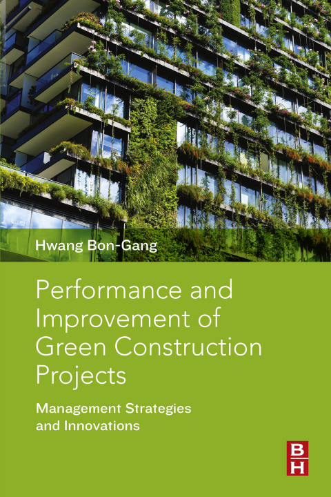 Book Performance and Improvement of Green Construction Projects: Management Strategies and Innovations free