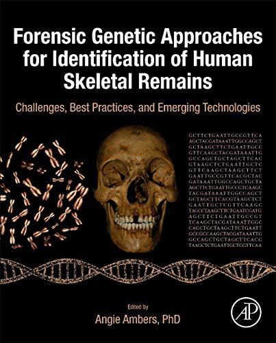 Book Forensic Genetic Approaches for Identification of Human Skeletal Remains: Challenges, Best Practices, and Emerging Technologies free