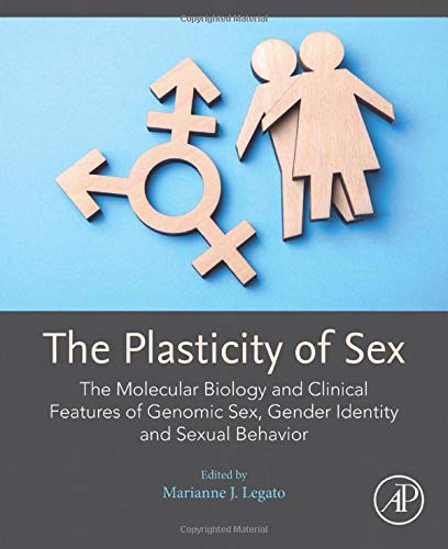 Book The Plasticity of Sex: The Molecular Biology and Clinical Features of Genomic Sex, Gender Identity and Sexual Behavior free