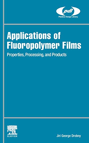 Book Applications of Fluoropolymer Films: Properties, Processing, and Products (Plastics Design Library) free