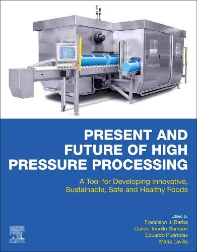 Book Present and Future of High Pressure Processing: A Tool for Developing Innovative, Sustainable, Safe and Healthy Foods free
