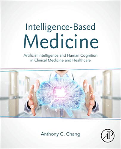 Book Intelligence-Based Medicine: Artificial Intelligence and Human Cognition in Clinical Medicine and Healthcare free