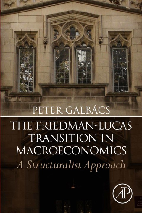 Book The Friedman-Lucas Transition in Macroeconomics: A Structuralist Approach free
