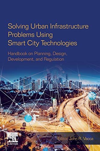 Book Solving Urban Infrastructure Problems Using Smart City Technologies: Handbook on Planning, Design, Development, and Regulation free