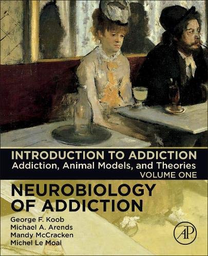 Book Introduction to Addiction: Addiction, Animal Models, and Theories (Volume 1) (Neurobiology of Addiction Series, Volume 1) free